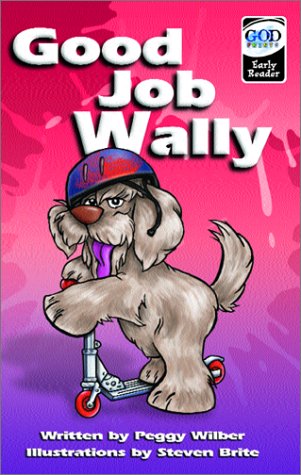 Good Job Wally (Good Prints Early Reader) by Peggy Wilber, Illustrations by Steven Brite