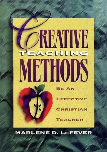 Creative Teaching Methods by Marlene D. Lefever