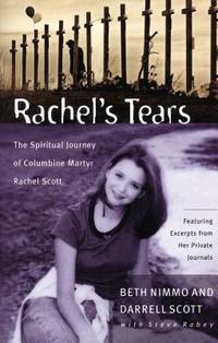 Rachel's Tears: The Spiritual Journey of Columbine Martyr Rachel Scott