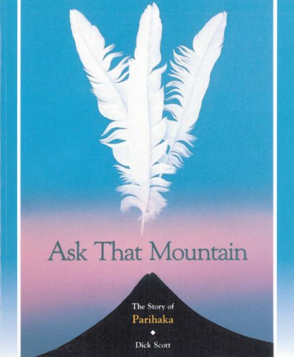 Ask That Mountain: The Story of Parihaka by Dick Scott