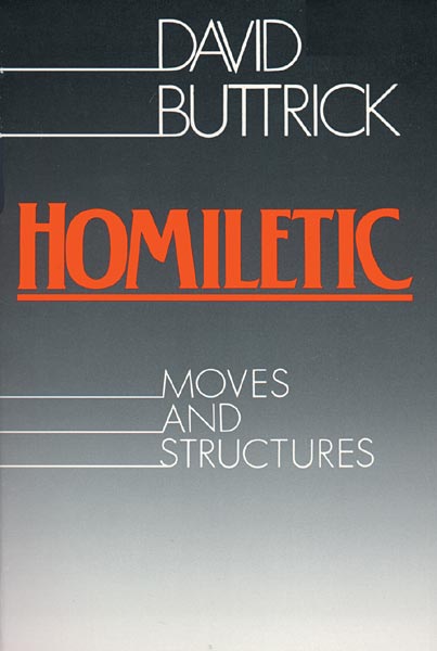 Homiletic: Moves and Structures by David Buttrick