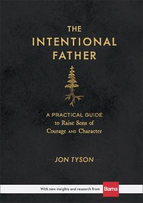Intentional Father: Practical Guide to Raise Sons of Courage by Jon Tyson