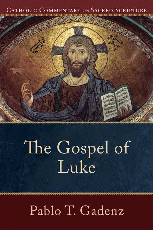 Gospel of Luke: Catholic Commentary on Sacred Scripture by Pablo T. Gadenz