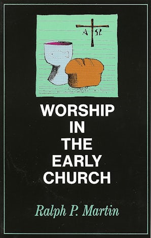 Worship in the Early Church by Ralph P. Martin