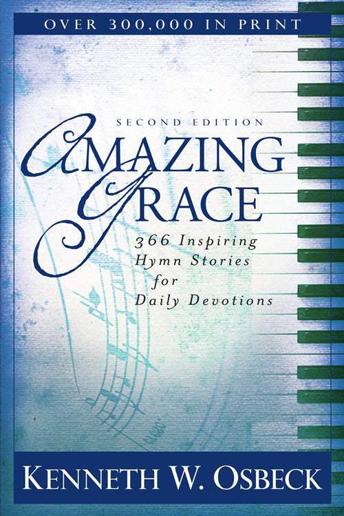 Amazing Grace: 366 Inspiring Hymn Stories by Kenneth W. Osbeck (Second Edition)