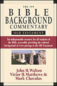 IVP Bible Background Commentary: Old Testament by John H. Walton, Victor H. Matthews, & Mark W. Chavalas