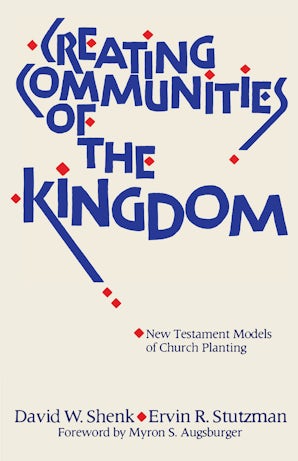 Creating Communities of the Kingdom by David W. Shenk and Ervin R. Stutzman
