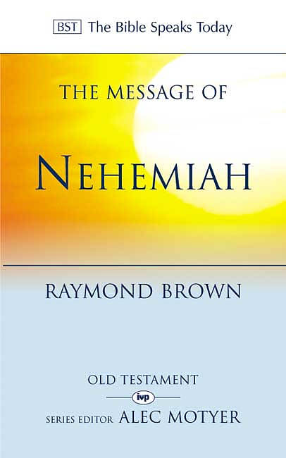 Message of Nehemiah (Bible Speaks Today) by Raymond Brown