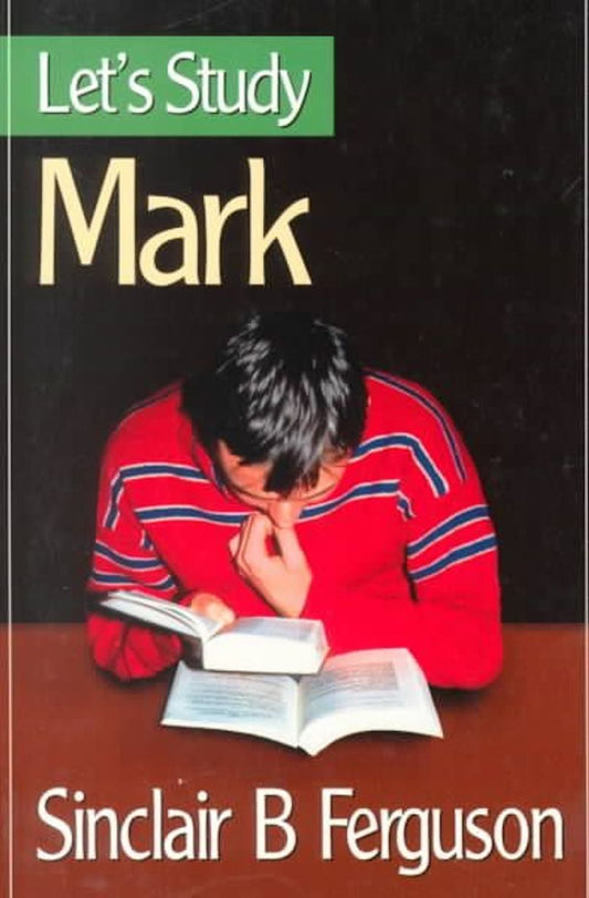 Let's Study Mark by Sinclair B. Ferguson