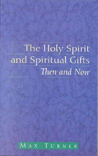 Holy Spirit and Spiritual Gifts: Then and Now by Max Turner