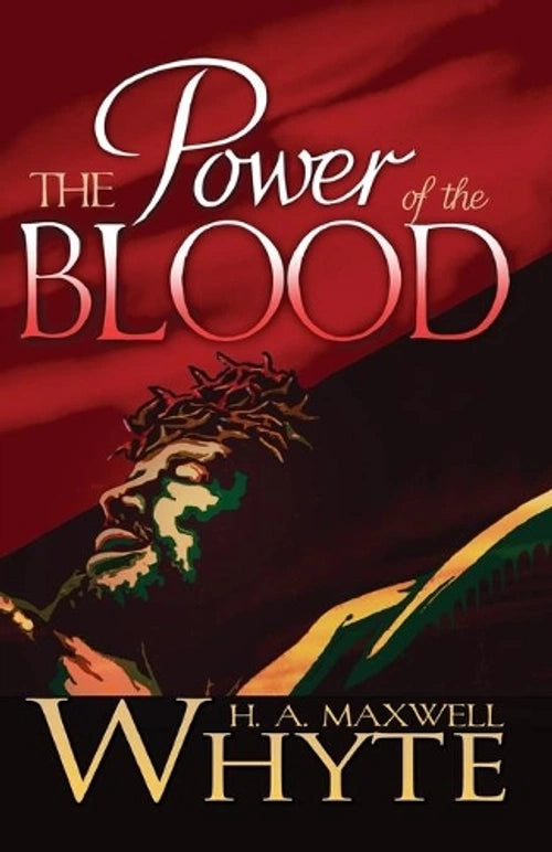 Power of the Blood By: H.A. Maxwell Whyte