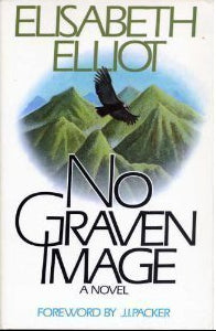 No Graven Image by Elisabeth Elliot