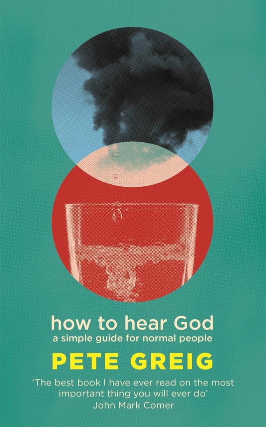 How to Hear God: A Simple Guide for Normal People by Pete Greig