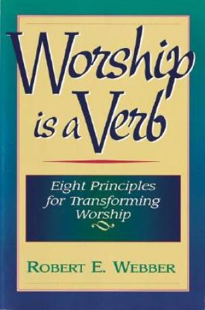 Worship Is a Verb by Robert E. Webber