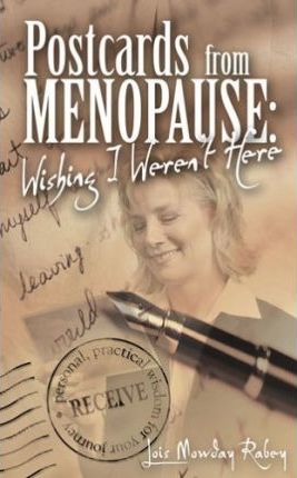 Postcards from Menopause: Wishing I Weren't Here by Lois Mowday Rabey