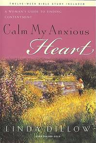 Calm My Anxious Heart by Linda Dillow