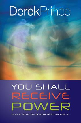 You Shall Receive Power by Derek Prince