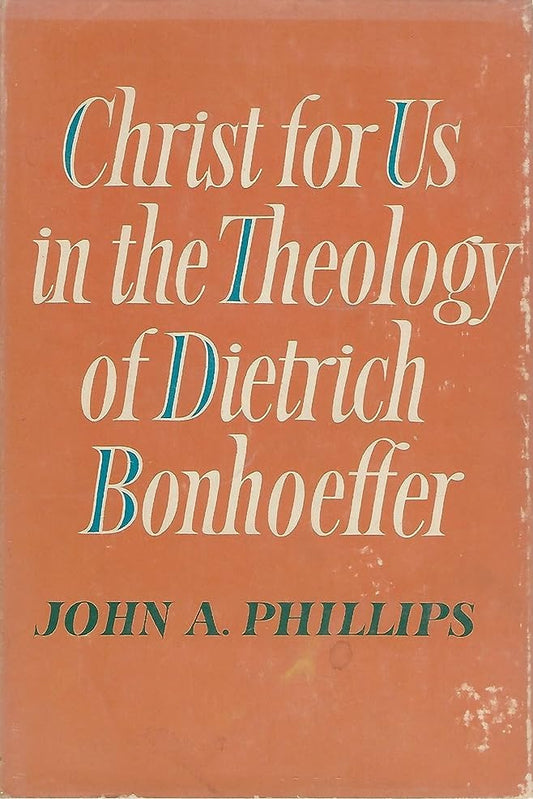 Christ For Us in the Theology of Dietrich Bonhoeffer by John A. Phillips image 0