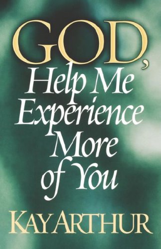 God, Help Me Experience More of You by Kay Arthur image 0