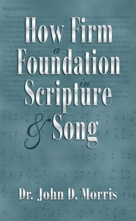 How Firm a Foundation in Scripture and Song by John D. Morris image 0