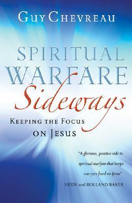 Spiritual Warfare Sideways: Keeping the Focus on Jesus by Guy Chevreau image 0