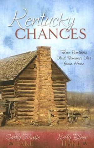 Kentucky Chances (3-in-1) by Cathy Marie Hake and Kelly Eileen Hake image 0