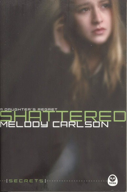 Shattered: A Daughter's Regret (Secrets #2) by Melody Carlson image 0