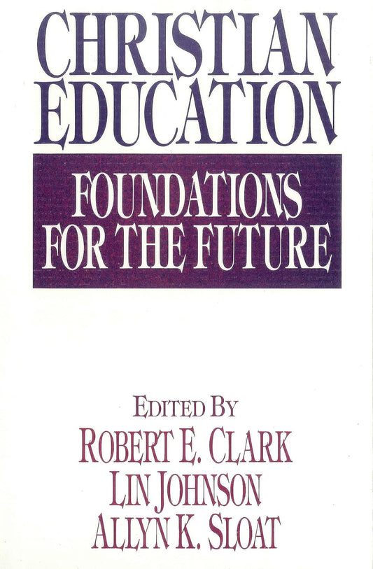 Christian Education: Foundations for the Future by Robert E. Clark, et al image 0