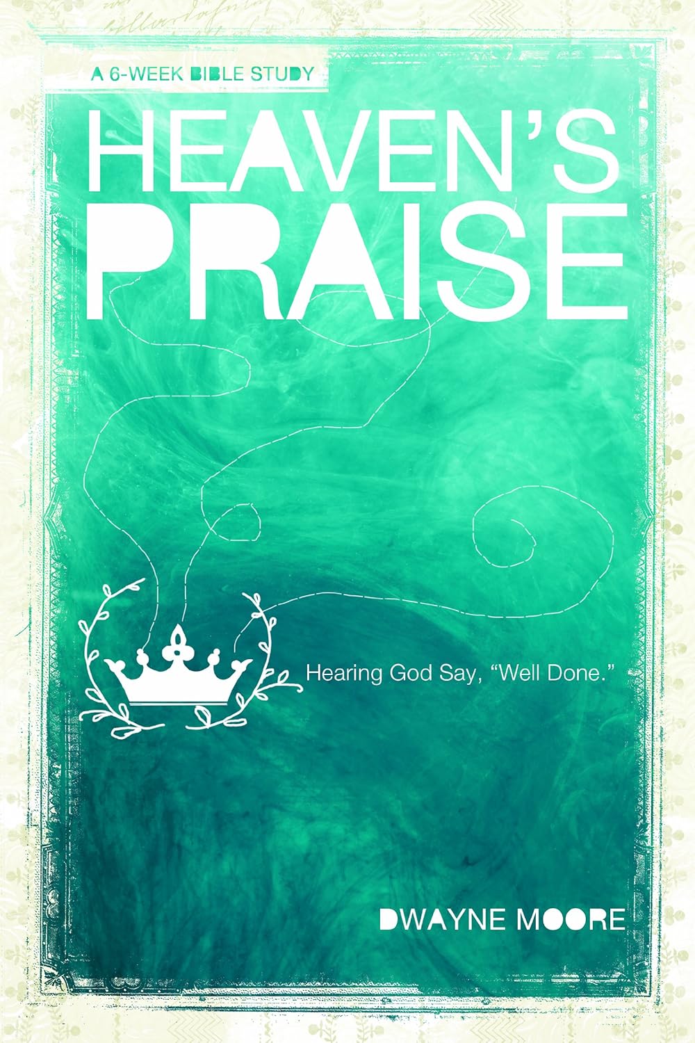 Heaven's Praise: A 6-Week Bible Study by Dwayne Moore image 0