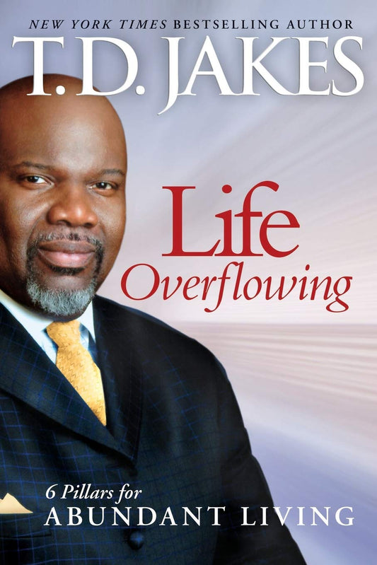 Life Overflowing: 6 Pillars for Abundant Living by T.D. Jakes image 0