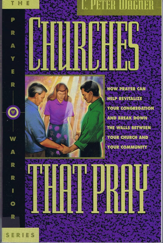 Churches That Pray by C. Peter Wagner