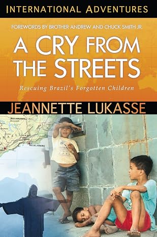 A Cry From The Streets International Adventures by Jeanette Lukasse