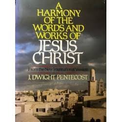 A Harmony of the Words and Works of Jesus Christ by J. Dwight Pentecost