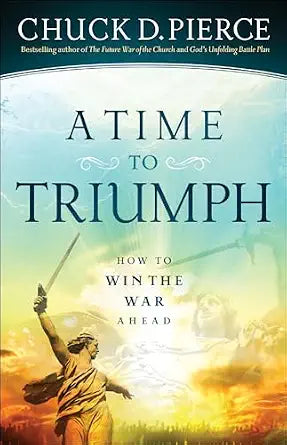 A Time to Triumph by Chuck D. Pierce
