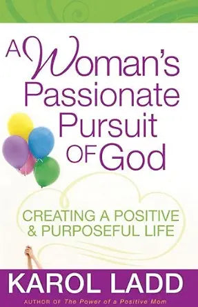A Woman's Passionate Pursuit of God by Karol Ladd