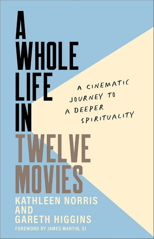 Book cover of 'A Whole Life in Twelve Movies' by Kathleen Norris and Gareth Higgins with a blue and beige color scheme.