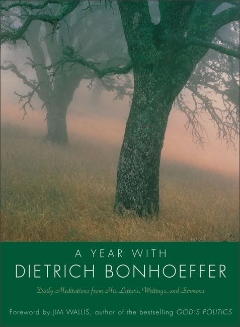 A Year With Dietrich Bonhoeffer: Daily Meditations From His Letters, Writings And Sermons
