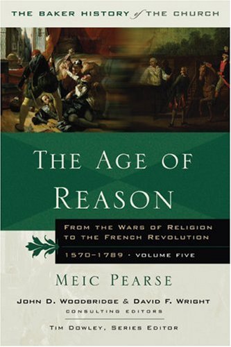 Age of Reason (Baker History of the Church Volume 5) by Meic Pearse