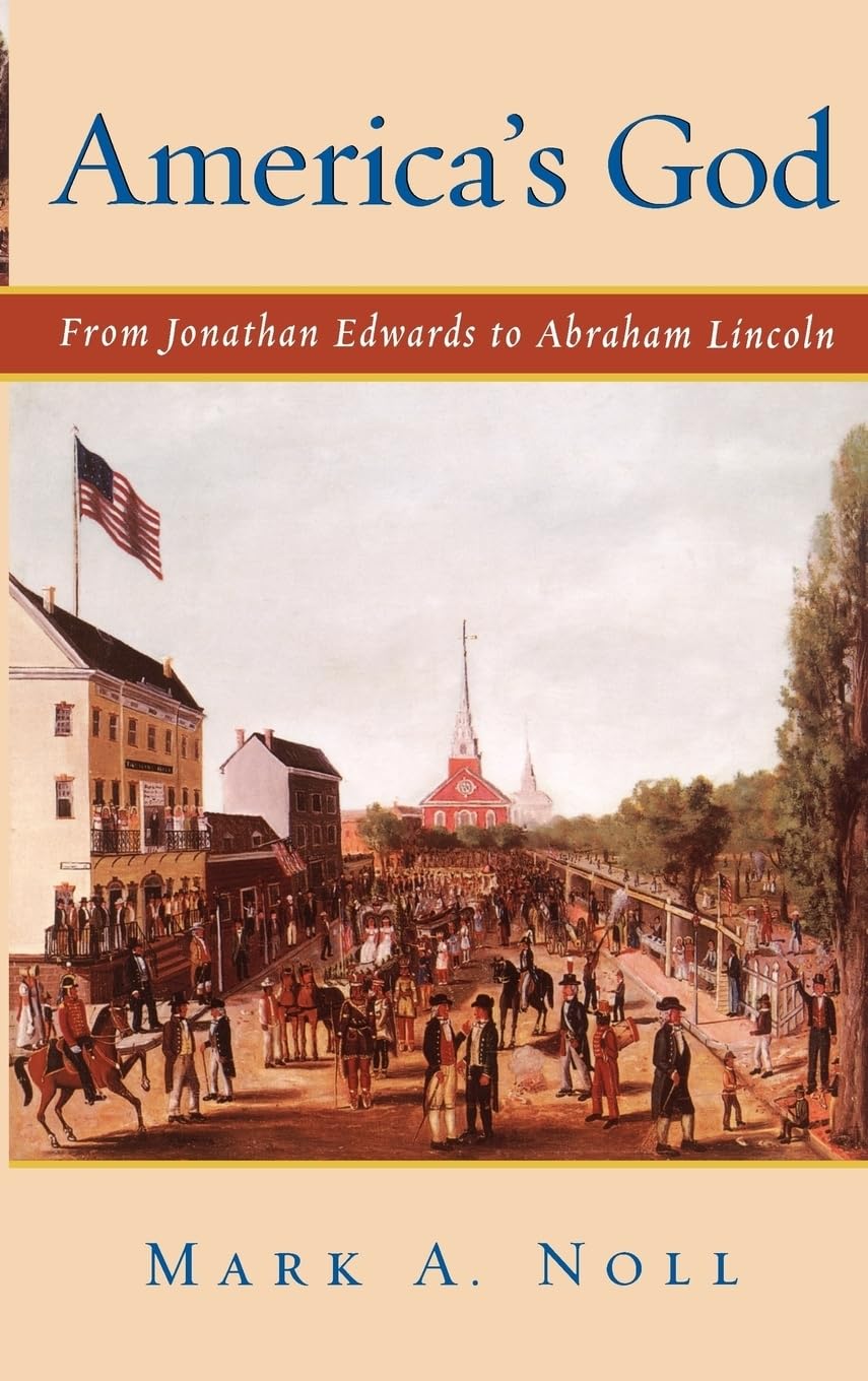 America's God: From Jonathan Edwards to Abraham Lincoln by Mark A. Noll