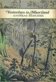 Yesterdays in Maoriland by Andreas Reischek