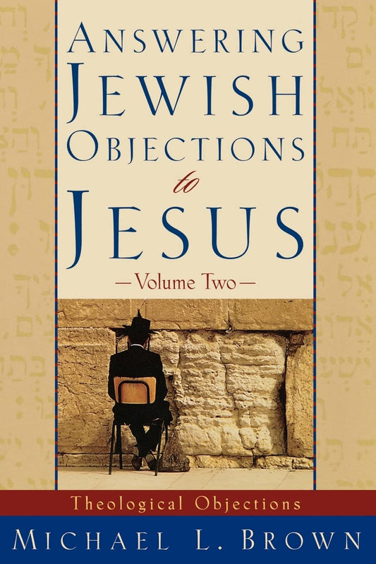 Answering Jewish Objections to Jesus: Volume Two: Theological Objections by Michael L. Brown