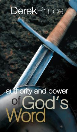 Authority and Power of God's Word by Derek Prince
