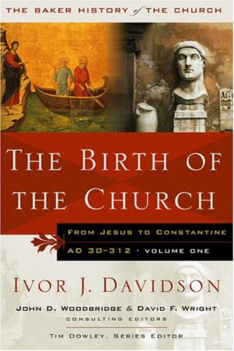 Birth of the Church (Baker History of the Church Volume 1) by Ivor J. Davidson