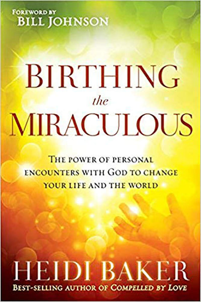Book cover of 'Birththing the Miraculous' by Heidi Baker with a glowing background.