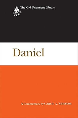 Daniel: A Commentary (The Old Testament Library) by Carol A. Newsom