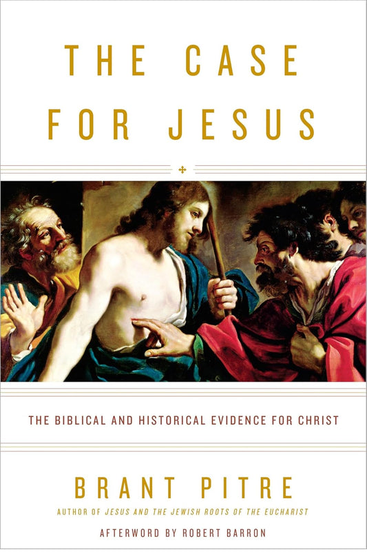 Case For Jesus: The Biblical and Historical Evidence for Christ by Brant Pitre