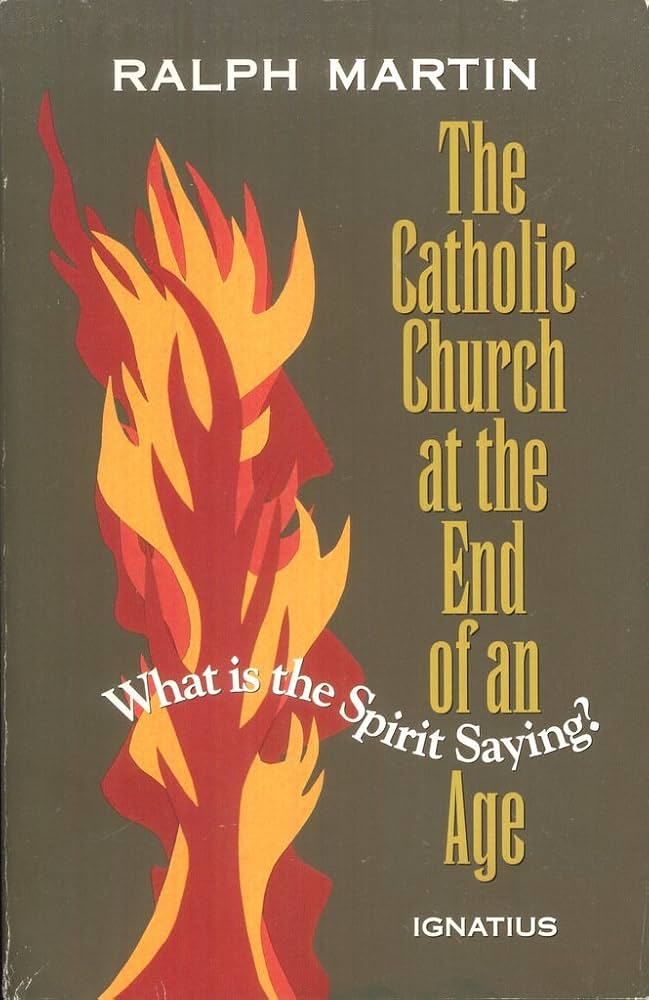 Catholic Church at the End of an Age by Ralph Martin