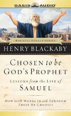 Chosen to be God's Prophet: Lessons from the Life of Samuel by Henry Blackaby