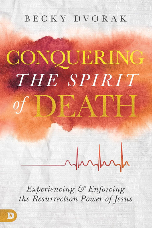 Conquering the Spirit of Death by Becky Dvorak