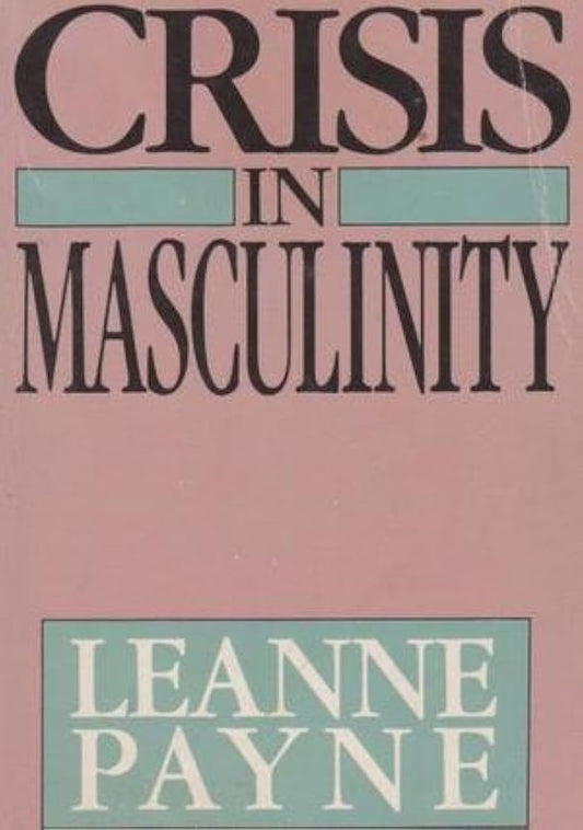 Crisis in Masculinity by Leanne Payne